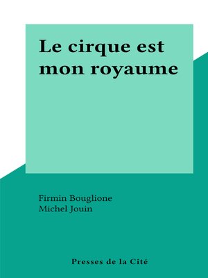 cover image of Le cirque est mon royaume